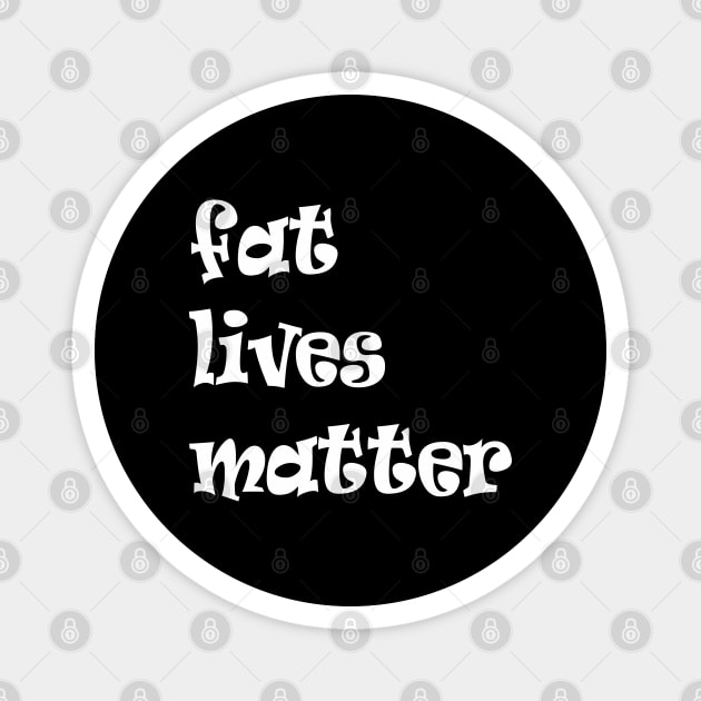 fat live matter funny quote Magnet by happyhaven